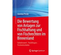Die Bewertung Von Anlagen Zur Fischhaltung Und Von Fischrechten Im Binnenland: Verkehrswert - Pachtfragen - Fischereischäden