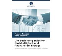 Die Beziehung zwischen Nachhaltigkeit und finanziellem Ertrag:: Dynamisches Modell angewendet auf ESGB11 und ISUS11