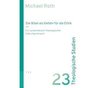 Die Bibel als Gefahr für die Ethik: Ein systematisch-theologischer Klärungsversuch: 23