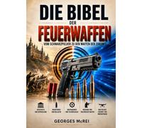 Die Bibel der Feuerwaffen: Vom Schwarzpulver zu den Waffen der Zukunft: 3