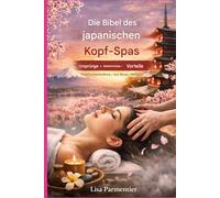 Die Bibel der japanischen Kopf-Spa-Kultur: Ursprünge, Geheimnisse und Vorteile - Ein umfassender Leitfaden für Kopfhautpflege, Spa-Rituale und Massage