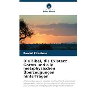 Die Bibel, die Existenz Gottes und alle metaphysischen Überzeugungen hinterfragen: Erfahren Sie, warum die Bibel nicht wörtlich genommen werden kann, ... warum metaphysische Dinge nicht existieren