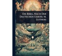 Die Bibel, Nach Der Deutschen Uebers. M. Luthers