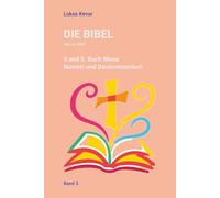 Die Bibel neu erzählt: Das 4. und 5. Buch Mose - Numeri und Deuteronomium