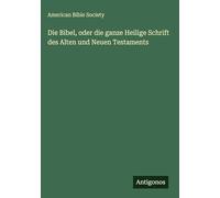 Die Bibel, oder die ganze Heilige Schrift des Alten und Neuen Testaments