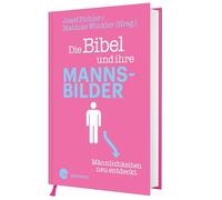 Die Bibel und ihre Mannsbilder - Männlichkeiten neu entdeckt