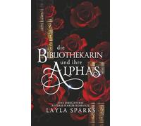 Die Bibliothekarin und ihre Alphas: Eine Omegaverse Reverse Harem Romanze