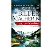 Die Bildermacherin und der bose Wolf: Kriminalroman aus den Alpen: 2