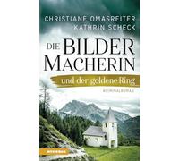 Die Bildermacherin und der goldene Ring: Kriminalroman aus den Alpen: 4