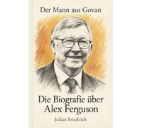 Die Biografie über Alex Ferguson: Der Mann aus Govan