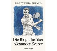 Die Biografie über Alexander Zverev: Talent. Tempo. Triumph.