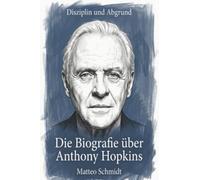Die Biografie über Anthony Hopkins: Disziplin und Abgrund