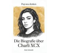 Die Biografie über Charli XCX: Pop neu denken