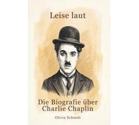 Die Biografie über Charlie Chaplin: Leise laut