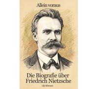 Die Biografie über Friedrich Nietzsche: Allein voraus