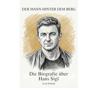 Die Biografie über Hans Sigl: Der Mann hinter dem Berg