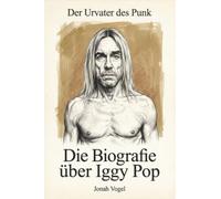 Die Biografie über Iggy Pop: Der Urvater des Punk