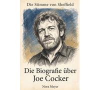 Die Biografie über Joe Cocker: Die Stimme von Sheffield