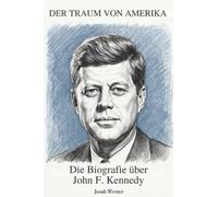 Die Biografie über John F. Kennedy: Der Traum von Amerika