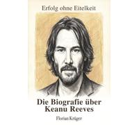 Die Biografie über Keanu Reeves: Erfolg ohne Eitelkeit