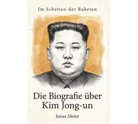 Die Biografie über Kim Jong-un: Im Schatten der Raketen