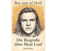 Die Biografie über Meat Loaf: Bat out of Hell