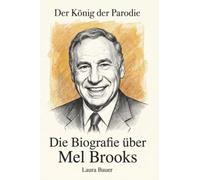 Die Biografie über Mel Brooks: Der König der Parodie
