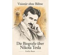 Die Biografie über Nikola Tesla: Visionär ohne Bühne