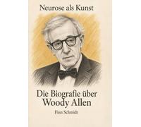Die Biografie über Woody Allen: Neurose als Kunst