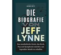 Die Biografie von Jeff Lynne: Das musikalische Genie, das Rock, Pop und Symphonie mischte, um legendäre Musik zu schaffen