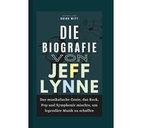 Die Biografie von Jeff Lynne: Das musikalische Genie, das Rock, Pop und Symphonie mischte, um legendäre Musik zu schaffen