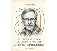 Die Biografie zum 80. Geburtstag von Steven Spielberg: Visionär