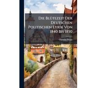 Die BlÃ1/4tezeit Der Deutschen Politischen Lyrik Von 1840 Bis 1850