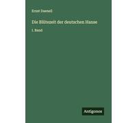 Die Blütezeit der deutschen Hanse: I. Band