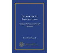 Die blütezeit der deutschen Hanse (v.1): hansische geschichte von der zweiten hälfte des XIV. bis zum letzten viertel des XV. jahrhunderts (Edizione tedesca)