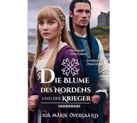 Die Blume des Nordens und der Krieger: Sie war sein Frieden, er ihr Sturm