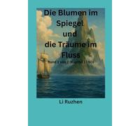 Die Blumen im Spiegel und die Träume im Fluss: Band 1 von 2 (Kapitel 1 - 50)