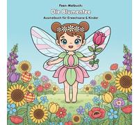 Die Blumenfee: Geschichte und Malbuch: Für Erwachsene & Kinder | 36 Ausmalbilder | Eine magische Feen-Geschichte zum Ausmalen und Entdecken | 21.59 x 21.59 cm