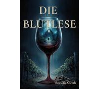 Die Blutlese: Horrorroman aus dem Weinberg - Wenn der Wein sich erinnert