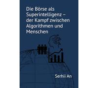 Die Börse als Superintelligenz - der Kampf zwischen Algorithmen und Menschen
