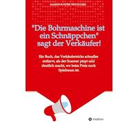 Die Bohrmaschine ist ein Schnäppchen, sagt der Verkäufer: Das Buch, das Verkäufertricks schneller aufspürt als der Scanner piept und dir zeigt, wo noch Luft im Preis ist.