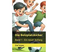 Die Bolzplatzkicker: Band 1 - Ein neuer Anfang