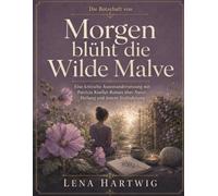 Die Botschaft von Morgen blüht die Wilde Malve: Eine kritische Auseinandersetzung mit Patricia Koelles Roman über Natur, Heilung und innere Veränderung