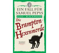 Die Brampton-Hexenmorde: Ein historischer Krimi aus dem London des 17. Jahrhunderts: Ein Fall für Samuel Pepys 1