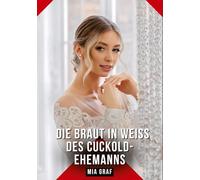 Die Braut in Weiß des Cuckold-Ehemanns: Erotische Kurzgeschichten für Sie und Ihn: Sammelband expliziter, unzensierter Lust, ab 18: 502