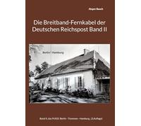 Die Breitband-Fernkabel der Deutschen Reichspost Band II: Band II, das Fk503 Berlin - Tremmen - Hamburg: 2
