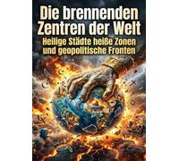 Die brennenden Zentren der Welt: Heilige Städte heiße Zonen und geopolitische Fronten