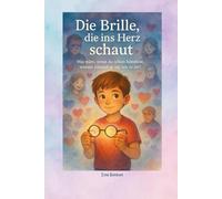 Die Brille, die ins Herz schaut: Was wäre, wenn du sehen könntest, warum jemand so ist, wie er ist?