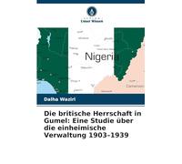 Die britische Herrschaft in Gumel: Eine Studie über die einheimische Verwaltung 1903-1939