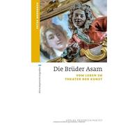 Die Brüder Asam: Vom Leben im Theater der Kunst